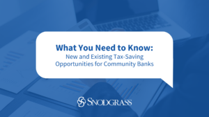 What You Need to Know: New and Existing Tax-Saving Opportunities for Community Banks